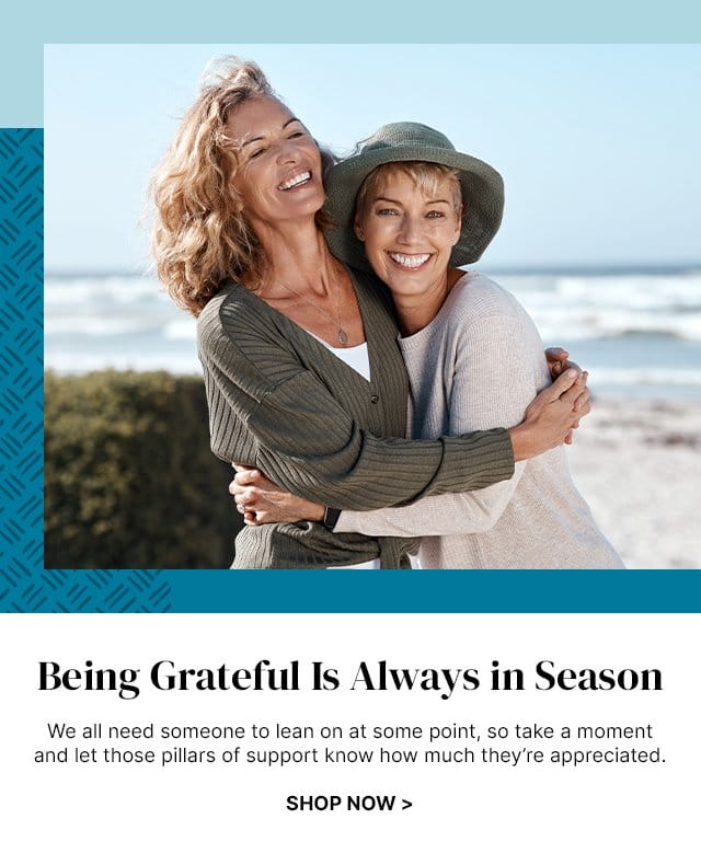 Being Grateful Is Always in Season - We all need someone to lean on at some point, so take a moment and let those pillars of support know how much they’re appreciated.