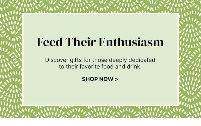 Feed Their Enthusiasm - Discover gifts for those deeply dedicated to their favorite food and drink.