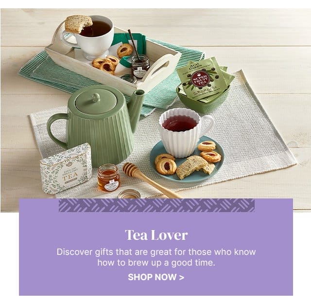 Tea Lover - Discover gifts that are great for those who know how to brew up a good time.