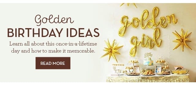 Golden Birthday Ideas - Learn all about this once-in-a-lifetime day and how to make it memorable. READ NOW