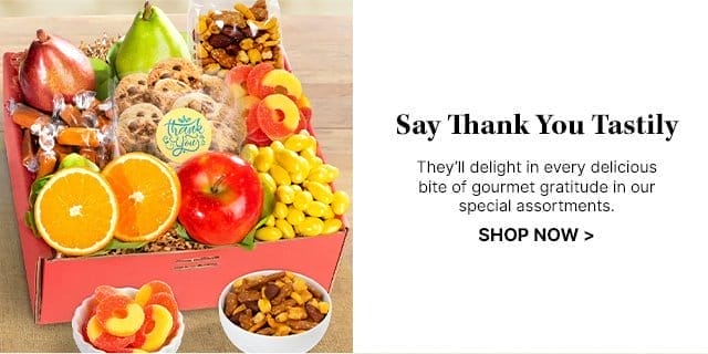 Say Thank You Tastily - They’ll delight in every delicious bite of gourmet gratitude in our special assortments.