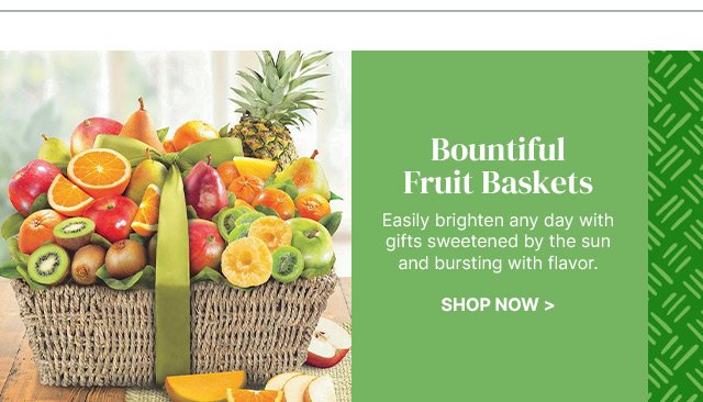 Bountiful Fruit Baskets - Easily brighten any day with gifts sweetened by the sun and bursting with flavor.