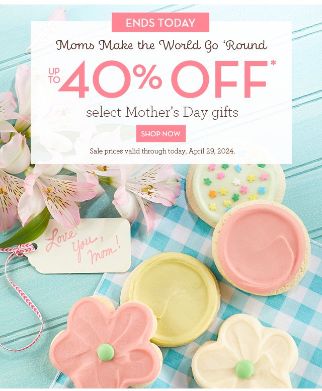 Ends Today - Moms Make the World Go ‘Round - Up to 40% off select Mother’s Day gifts