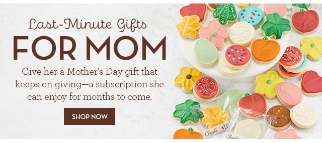 Last Minute Gifts for Mom - Give her a Mother’s Day gift that keeps on giving—a subscription she can enjoy for months to come. 
