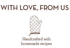 Handcrafted with homemade recipes