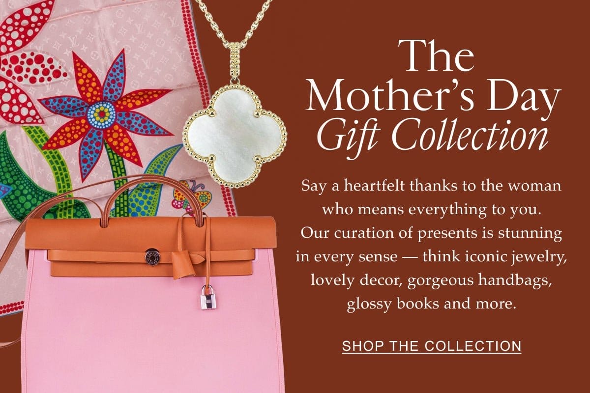 The Mother’s Day Gift Collection Say a heartfelt thanks to the woman who means everything to you. Our curation of presents is stunning in every sense — think\xa0iconic jewelry, lovely decor, gorgeous handbags, glossy books and more. \xa0 Shop the Collection