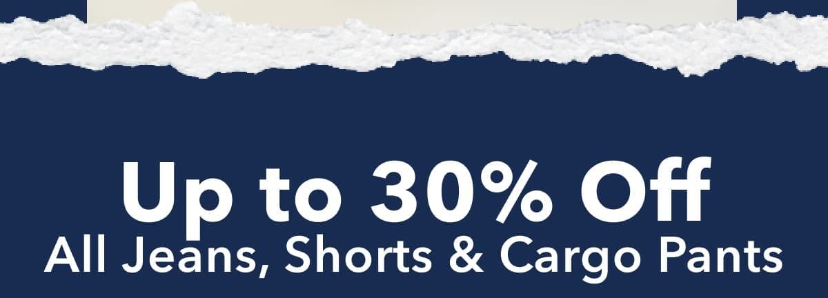 Up to 30% Off All Jeans, Shorts & Cargo Pants