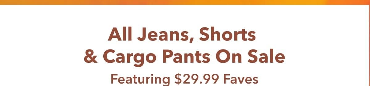 All Jeans, Shorts & Cargo Pants On Sale | Featuring \\$29.99 Faves