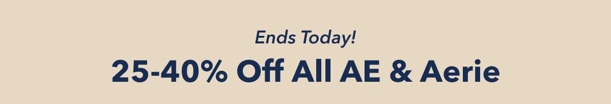 Ends Today! 25-40% Off All AE & Aerie