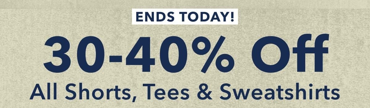 Ends Today! 30-40% Off All Shorts, Tees & Sweatshirts