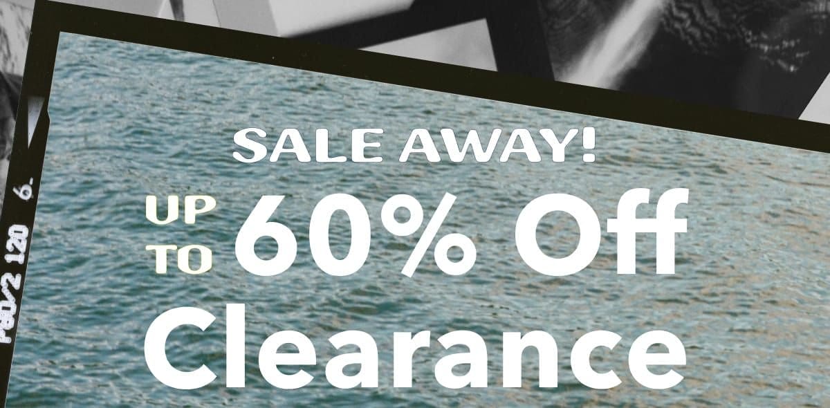 SALE AWAY! Up to 60% Off Clearance