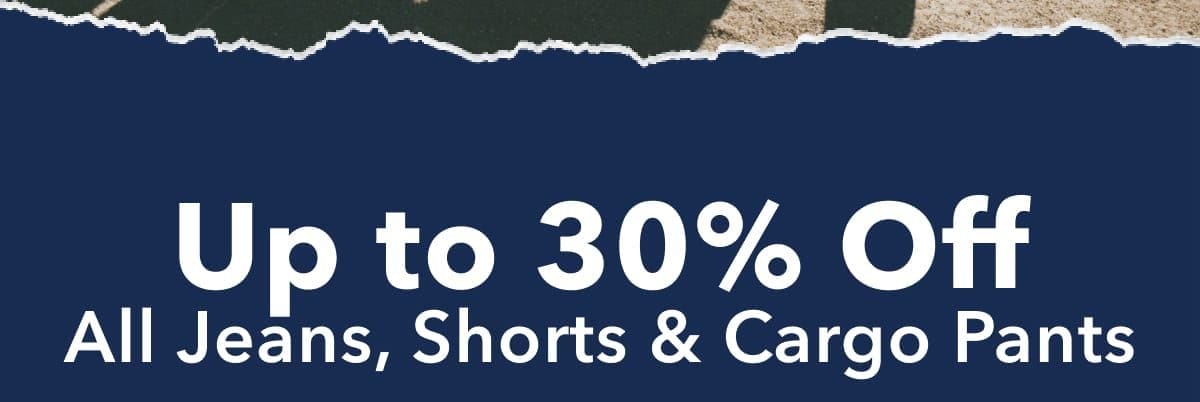 Up to 30% Off All Jeans, Shorts & Cargo Pants