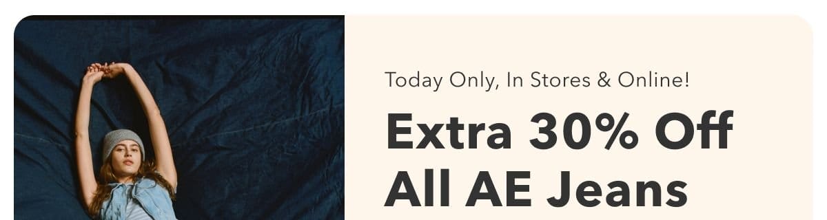 Today Only, In Stores & Online! Extra 30% Off All AE Jeans 