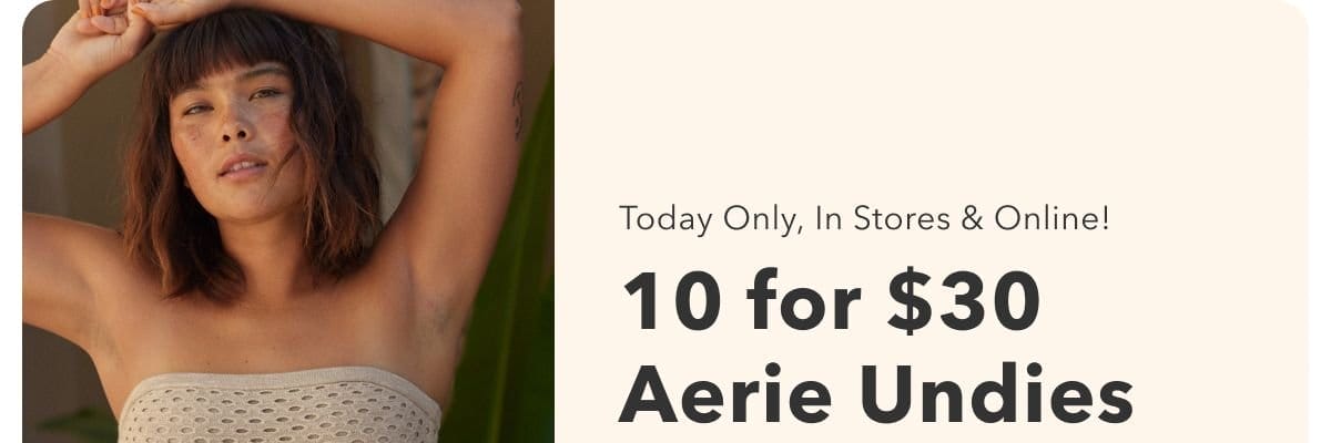 Today Only, In Stores & Online! 10 for \\$30 Aerie Undies