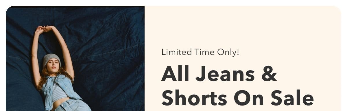 Limited Time Only! All Jeans & Shorts On Sale