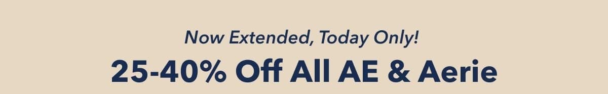 Now Extended, Today Only! 25-40% Off All AE & Aerie