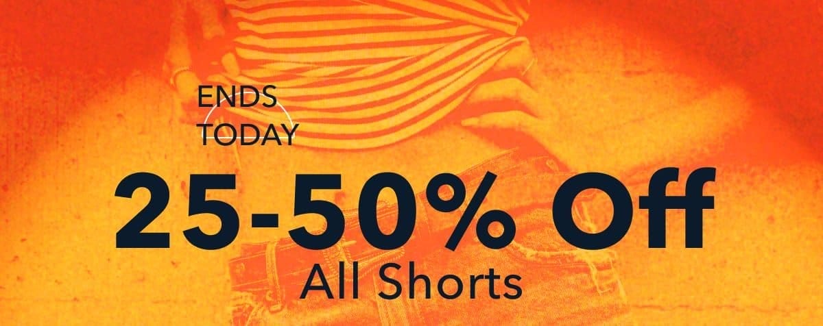 Ends Today! 25-50% Off All Shorts