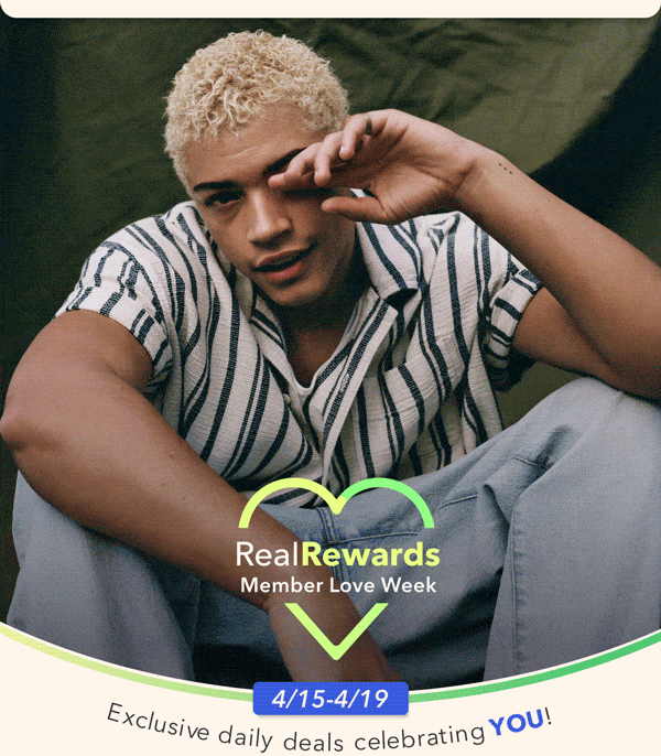 Real Rewards Member Love Week | 4/15-4/19 | Exclusive daily deals celebrating YOU!