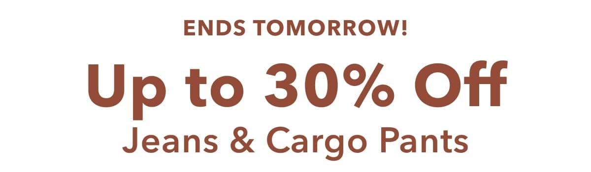 Ends Tomorrow! Up to 30% Off Jeans & Cargo Pants