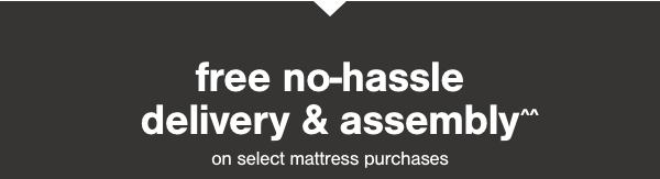 Free no hassle delivery & assembly on select mattress purchases