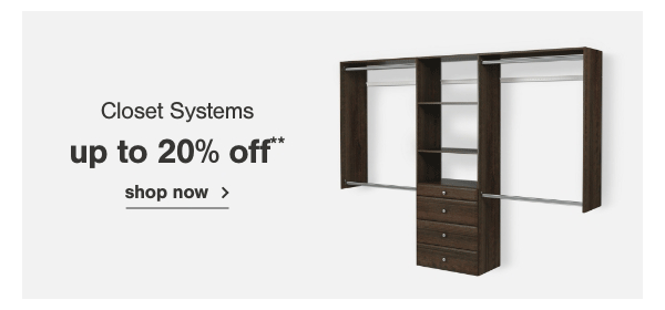Closet Systems Up to 20% off shop now
