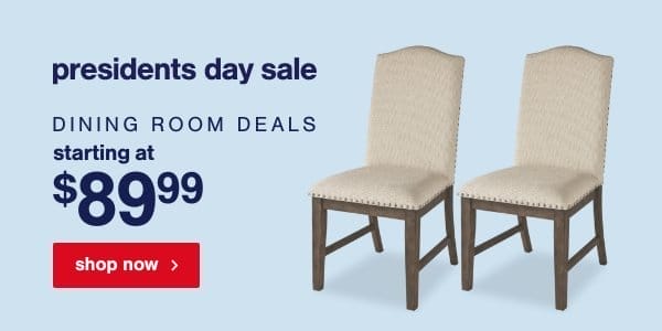 Presidents Day Sale Dining Room Deals Starting at \\$89.99 shop now