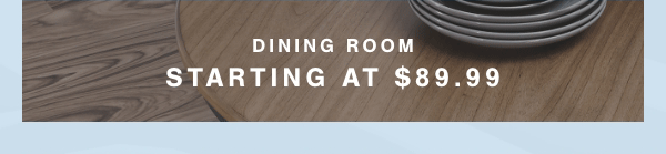 Dining Room starting at \\$89.99 