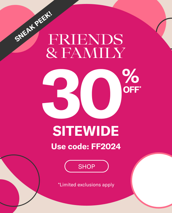 Friends & Family 30% Off Sneak Peek