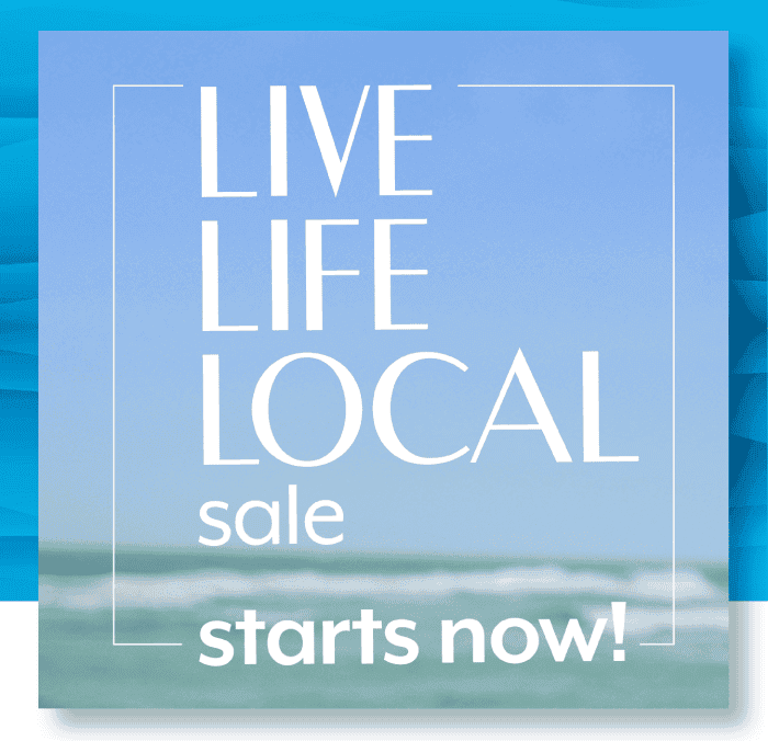 Live life local sale - starts now!