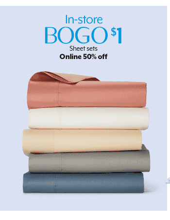 In-store BOGO \\$1, 50% Off Online Sheet Sets