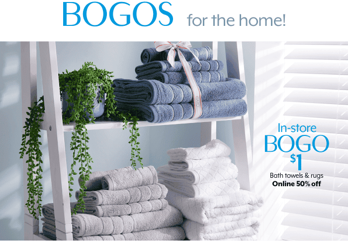In-store BOGO \\$1, 50% Off Online Bath towels & rugs