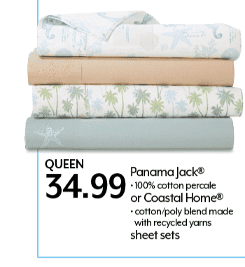Queen 34.99 Panama Jack® or Coastal Home®\xa0sheet sets