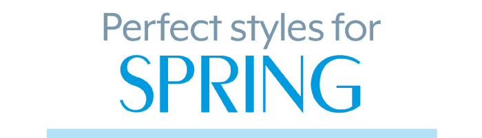 Perfect styles for Spring