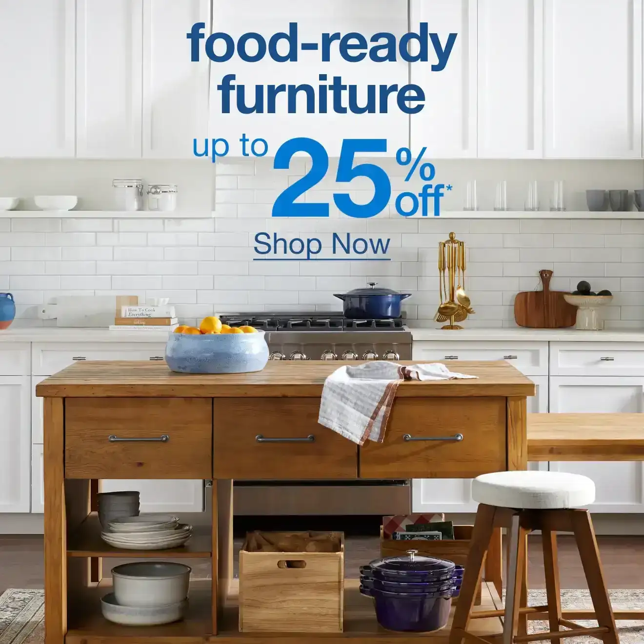 Up to 25% off Food-Ready Furniture - Shop Now!