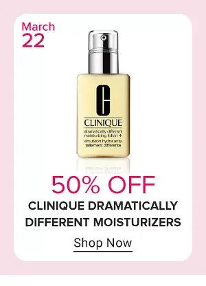 Friday March 22. 50% off Clinique dramatically different moisturizers. Shop Now.