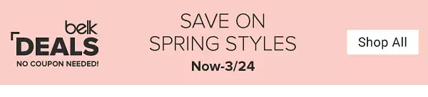 Belk Deals, no coupon needed. Save on spring styles. Now through March 24. Shop all.