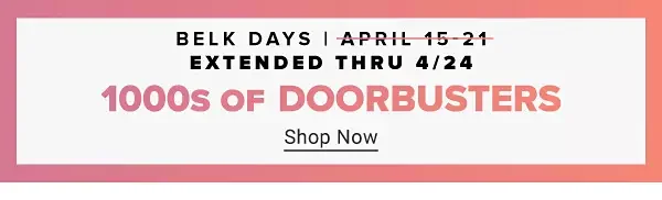 Belk Days, extended through April 24. Thousands of doorbusters. Shop now.
