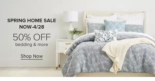 Spring home sale. Now until April 28th. 50% off bedding and more. Shop now. Image of a bed.