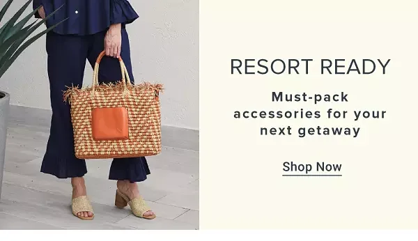 Trend edit. Resort ready. Must pack accessories for your next getaway. Shop now.
