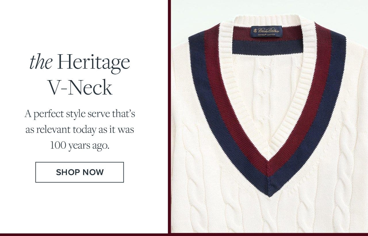 the Heritage V-Neck A perfect style serve that's as relevant today as it was 100 years ago. Shop Now