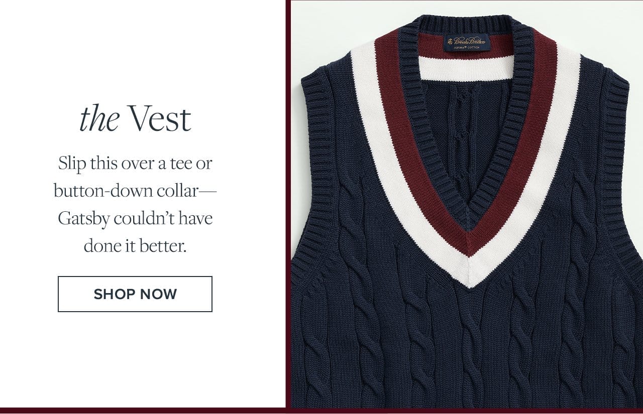 the Vest Slip this over a tee or button-down collar Gatsby couldn't have done it better. Shop Now