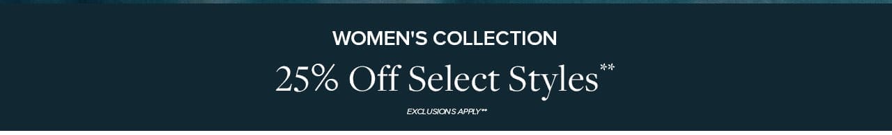 Women's Collection 25% Off Select Styles Exclusions Apply