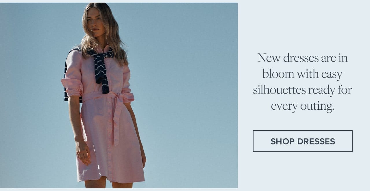 New dresses are in bloom with easy silhouettes ready for every outing. Shop Dresses