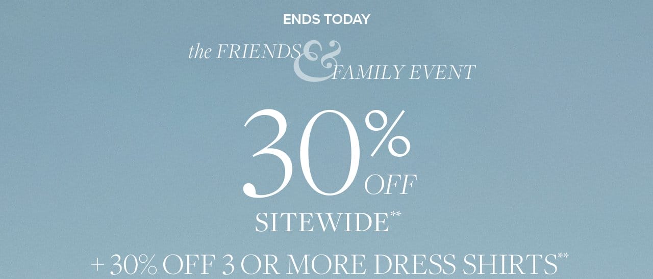 the Friends and Family Event 30% Off Sitewide + 30% Off 3 or More Dress Shirts