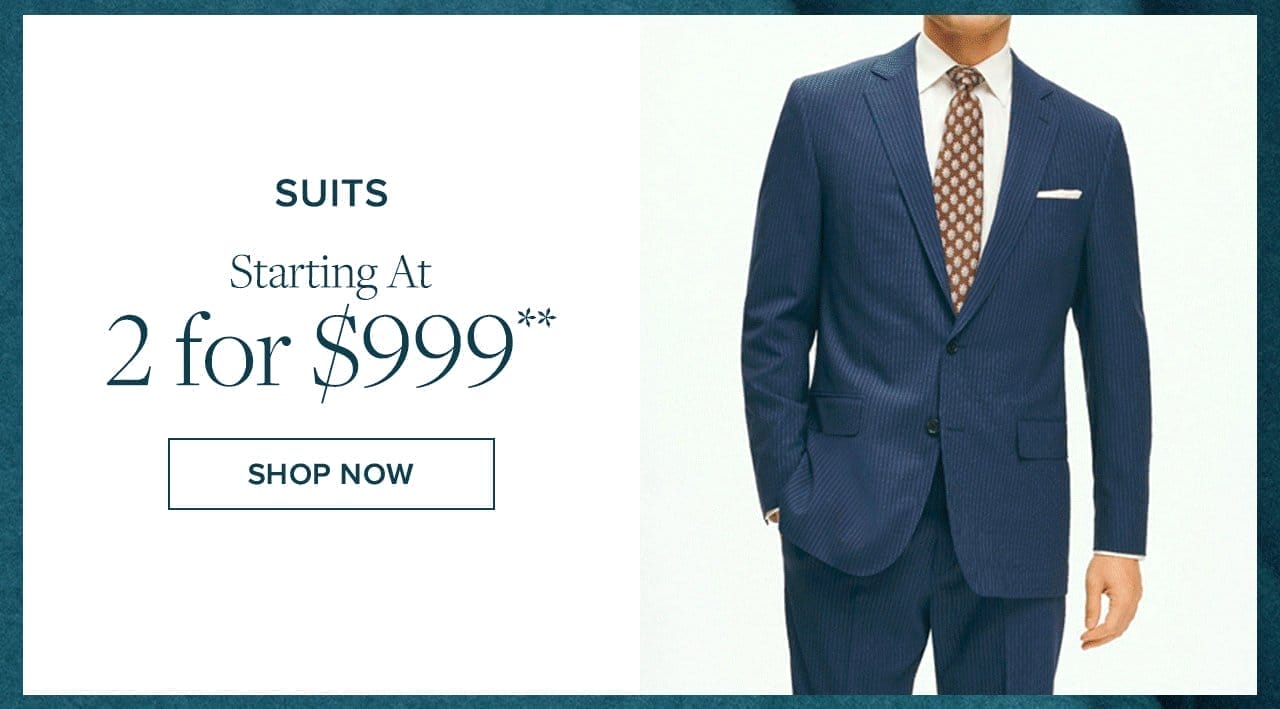 Suits Starting At 2 for \\$999 Shop Now