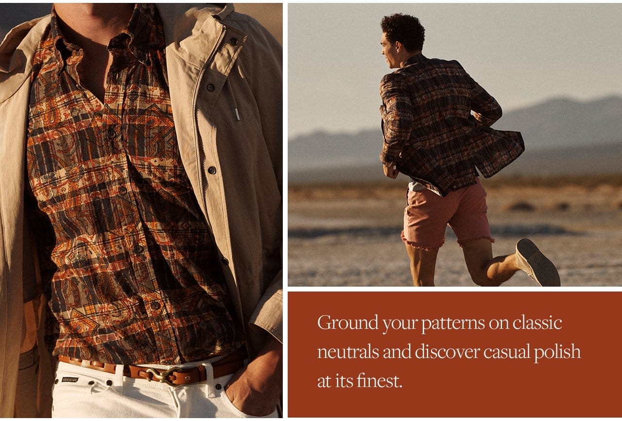 Ground your patterns on classic neutrals and discover casual polish at its finest.