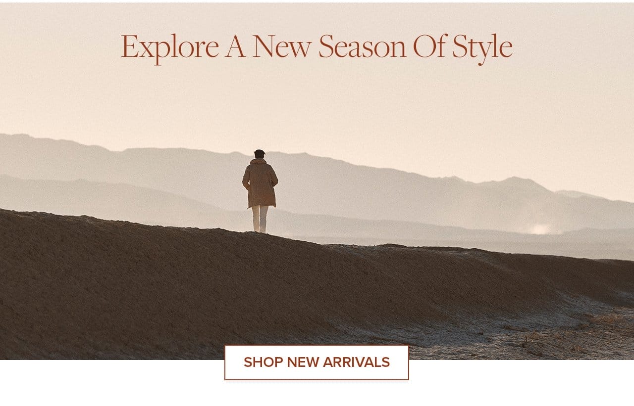 Explore A New Season of Style Shop New Arrivals