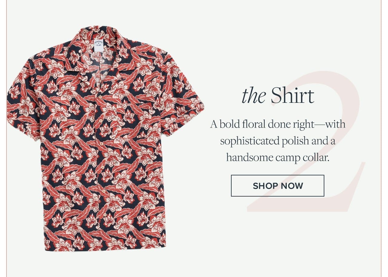 2) the Shirt A bold floral done right - with sophisticated polish and a handsome camp collar. Shop Now