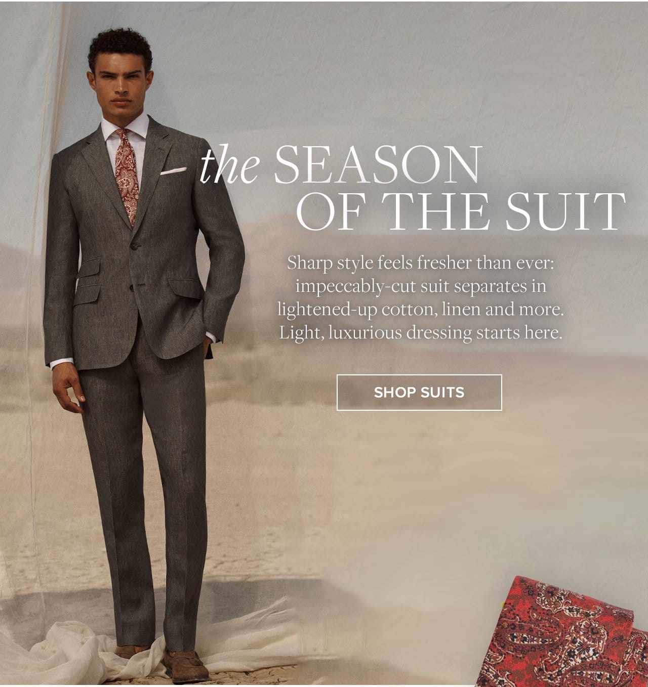 the Season Of The Suit Sharp style feels fresher than ever: impeccably-cut suit separates in lightened-up cotton, linen and more. Light, luxurious dressing starts here. Shop Suits