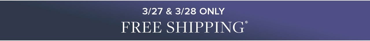 3/27 & 3/28 Only Free Standard Shipping